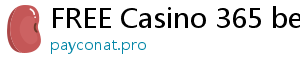 FREE Casino 365 bets